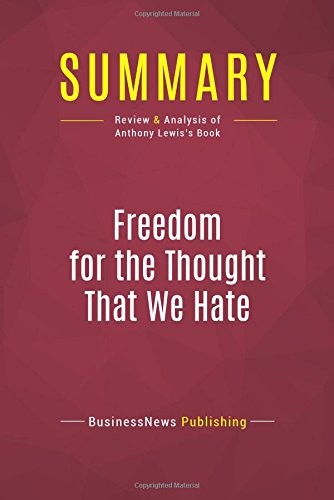 SUMMARY: FREEDOM FOR THE THOUGHT THAT WE HATE: REVIEW AND By Businessnews NEW