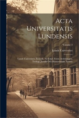 Acta Universitatis Lundensis: Lunds Universitets �rsskrift. Ny F�ljd. F�rste Avd