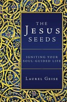 The Jesus Seeds | Igniting Your Soul-Guided Life | Laurel Geise | Taschenbuch