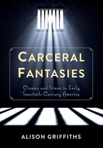 Cinematic Prisons Early 20th Century Carceral Fantasies in Film  