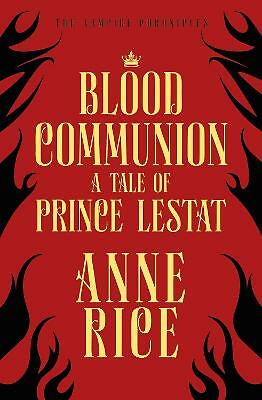 Blood Communion: A Tale of Prince Lestat (The Vampire Chronicles 13) by Anne...