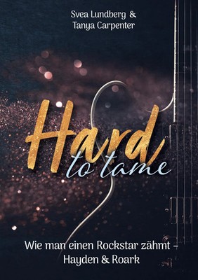 Hard to tame - Wie man einen Rockstar zähmt Hayden & Roark Svea Lundberg (u. a.)