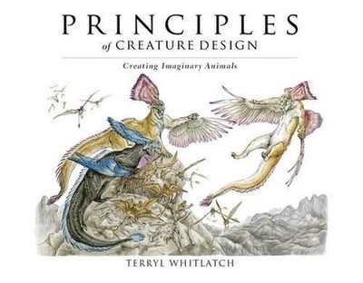 Principles of Creature Design: Creating Imaginary Animals by Terryl Whitlatch (E
