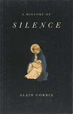 A History of Silence - From the Renaissance to the Present Day.by Corbin New**