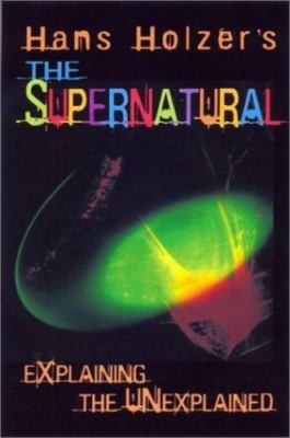 Hans Holzer's the Supernatural: Explaining the Unexplained by Holzer, Hans