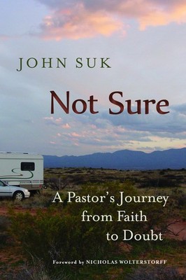 Not Sure: A Pastor's Journey from Faith to Doubt - Suk, John D. - Acceptable...