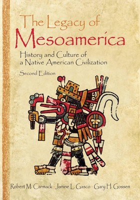 The Legacy of Mesoamerica History and Culture of a Native American Civilization