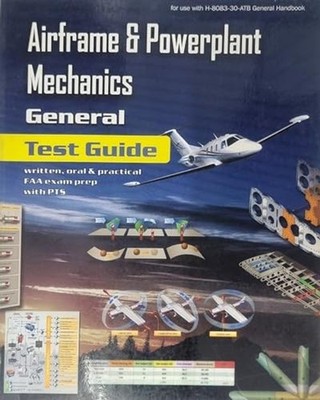 Airframe and Powerplant Mechanics - General Test Guide (FAA-H-8083 Testguides)