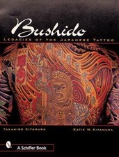 アート・デザイン・音楽 Bushido: Legacies of the Japanese Tattoo Bushido : Legacies of the Japanese Tattoo by Takahiro Kitamura