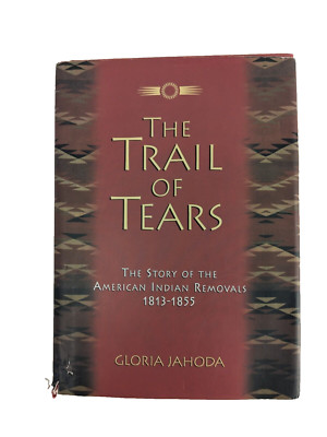 Trail of Tears The Story of the American Indian Removals by Gloria Jahoda
