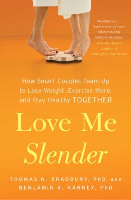 Love Me Slender: How Smart Couples Team Up to Lose Weight, Exercise More, and...