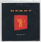 (W191) Heart, What About Love? - 1988 - 7 inch vinyl