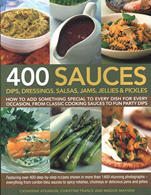 400 Sauces, Dips, Dressings, Salsas, Jams, Jellies &... - Christine France;Ca...