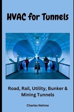 HVAC for Tunnels: Road, Rail, Utility, Bunker & Mining Tunnels by Charles Nehme