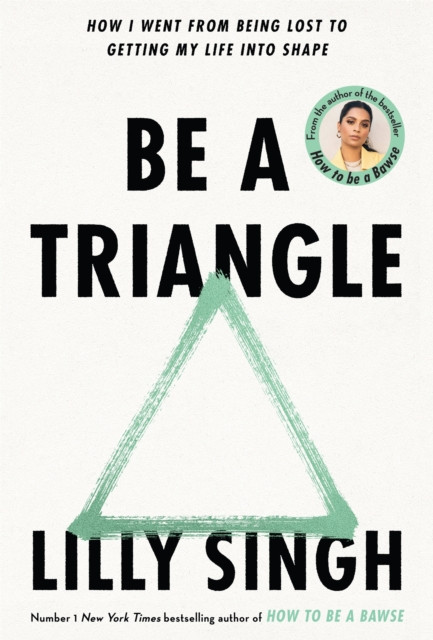Be A Triangle by Lilly Singh (Hardback Book)