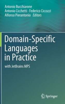 Domain-Specific Languages in Practice: With Jetbrains Mps by Antonio Bucchiarone