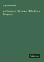 Raphael KüHner | An Elementary Grammar Of The Greek Language | Taschenbuch