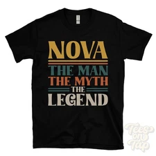 NOVA THE MAN THE MYTH THE LEGEND T-SHIRT mens name gift for him brother dad son