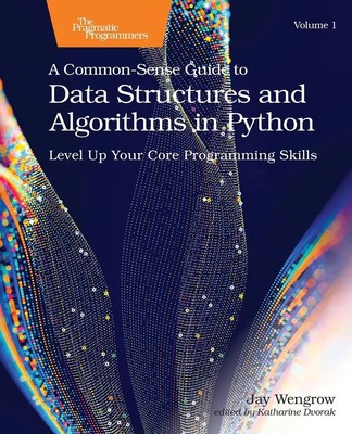 A Common-Sense Guide to Data Structures and Algorithms in Python, Volume 1