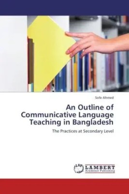 Sofe Ahmed | An Outline of Communicative Language Teaching in Bangladesh | Buch