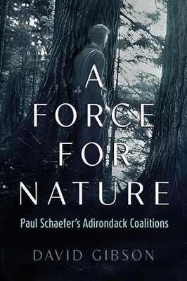 David Gibson A Force for Nature (Paperback) New York State Series