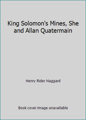 King Solomon's Mines, She and Allan Quatermain by Henry Rider Haggard