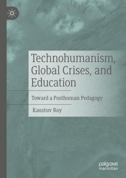 Technohumanism, Global Crises, And Education Kaustuv Roy-image
