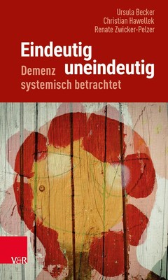 Eindeutig uneindeutig - Demenz systemisch betrachtet, Ursula Becker