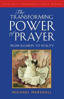 The Transforming Power of Prayer: From Illusion to Reality: From Illusion Buch