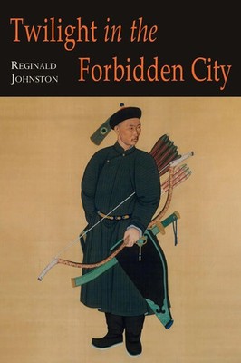 Twilight in the Forbidden City; Illustrated Edition Reginald Fleming Johnston