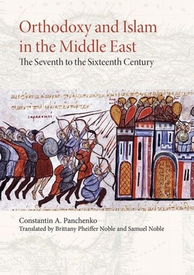 Orthodoxy and Islam in the Middle East by Brittany Pheiffer Noble