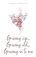 Sammy Barcroft | Growing Up... Growing Old... Growing In To Me | Taschenbuch