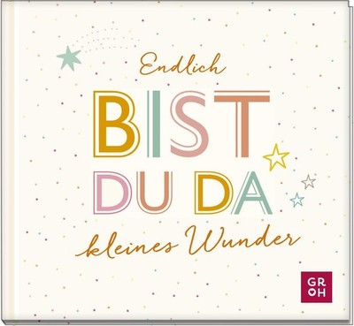 Endlich bist du da, kleines Wunder Kleines Geschenkbuch für frischgebackene E...