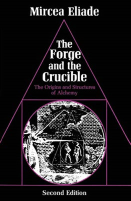 The Forge and the Crucible: Origins and Structures of A - Paperback NEW Eliade 1