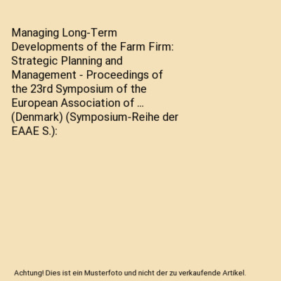 Managing Long-Term Developments of the Farm Firm: Strategic Planning and Managem