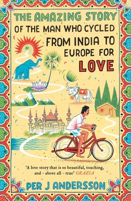 The Amazing Story of the Man Who Cycled from India to Europe for Love | Buch