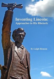 Inventing Lincoln: Approaches to His Rhetoric