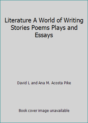 Literature A World of Writing Stories Poems Plays and Essays