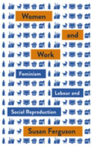 Women and Work – Feminism, Labour, and Social Reproduction Ferguson Paperback