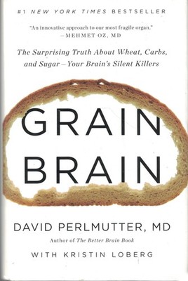 Grain Brain: The Surprising Truth about Wheat, Carbs, and Suga...