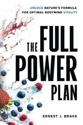 The FULL POWER Plan: Unlock Nature's Formula for Optimal Bodymind Vitality -...
