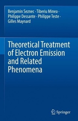Theoretical Treatment of Electron Emission and Related Phenomena by Benjamin Sez