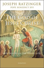 THE GOD OF JESUS CHRIST: MEDITATIONS ON THE TRIUNE GOD By Pope Benedict Xvi NEW