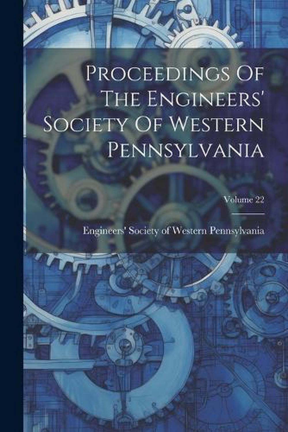 Proceedings of the Engineers' Society of Western Pennsylvania; Volume