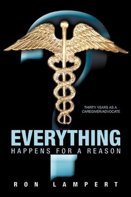 Everything Happens for a Reason: Thirty Years as a Caregiver/Advocate by Ron Lam
