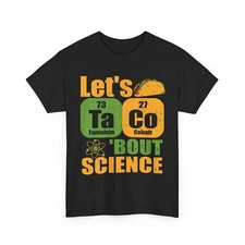 Science Shirt, Lets Taco 'Bout Science Scientists Science Tacos Lovers Funny Tee