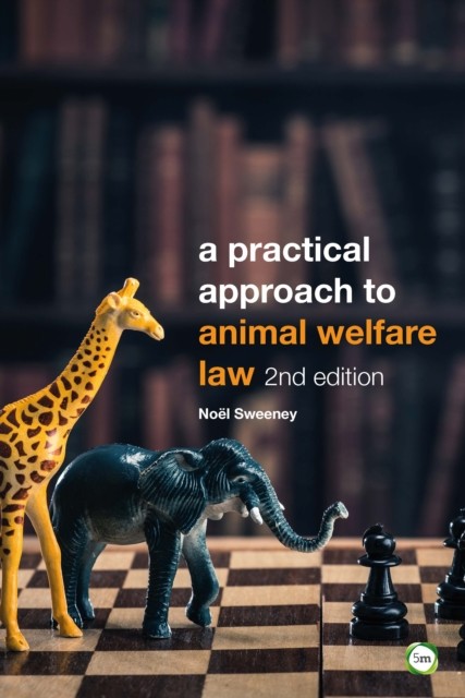 A Practical Approach to Animal Welfare Law by Noel Sweeney NEW - Image 3