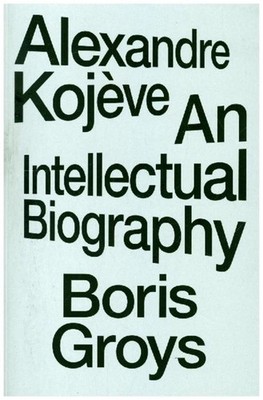 Alexandre Kojeve Boris Groys