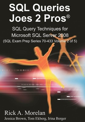 SQL Queries Joes 2 Pros: SQL Query Techniques For Microsoft SQL Server 2008,...