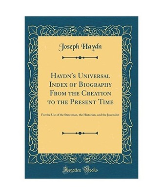 Haydn's Universal Index of Biography From the Creation to the Present Time: For 